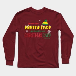 Pretty face Christmas Card, Buddy Quote, Elf Movie © GraphicLoveShop Long Sleeve T-Shirt